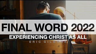 FINAL WORD FOR 2022 || EXPERIENCING CHRIST AS ALL || Eric Gilmour #ericgilmour #Jesus #finalword2022