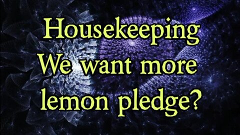 Housekeeping, We want more lemon pledge!