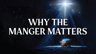 Why the Manger Matters