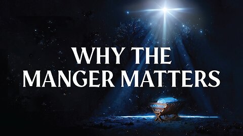 Why the Manger Matters