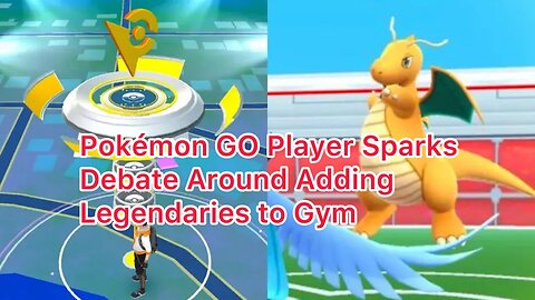 Pokémon GO Player Sparks Debate Around Adding Legendaries to Gym