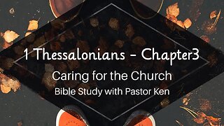 Thessalonians 1 Chapter 3 - Caring for the Church