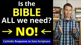 Sola Scriptura Catholic Response (The Bible is NOT all you need)