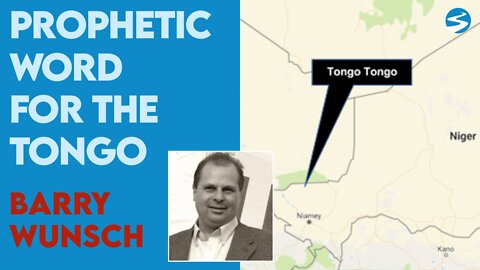 Barry Wunsch: Prophetic Word for the Tongo | Aug 5 2022