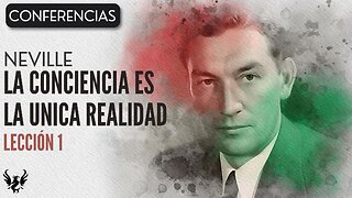 💥 Neville Goddard ❯ Lección 1 ❯ La Conciencia es la Unica Realidad ❯ Conferencia Completa 📚