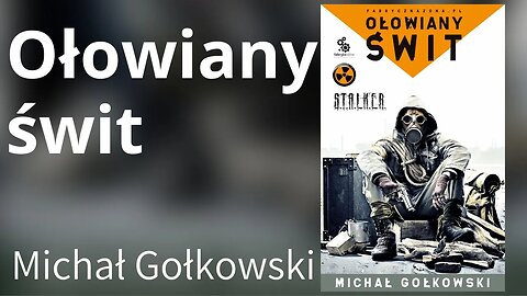 Ołowiany świt, Cykl: S.T.A.L.K.E.R. (tom 1) - Michał Gołkowski Audiobook PL