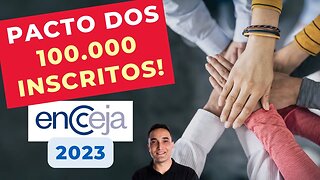 PACTO DOS 100.000 INSCRITOS! - ENCCEJA 2023