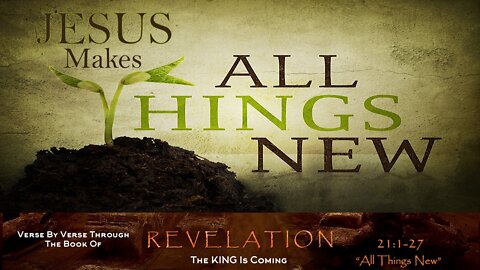 Revelation 21:1-27 "All Things New"