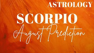 SCORPIO August Astrology Predictions