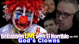 BeDabblin LIVE w/El Horrible ep046: God's Clowns