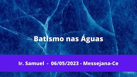 Batismo Ir. Samuel - 06/05/2023. Messejana-Ce. Pr. Antonio Lopes