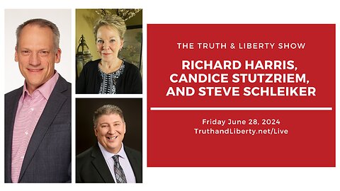 The Truth & Liberty Show with Richard Harris, Candice Stutzriem, and Steve Schleiker