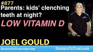 JOEL GOULD A | Parents: kids’ clenching teeth at night? LOW VITAMIN D
