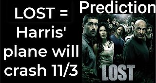 Prediction - LOST prophecy = Harris’ plane will crash Nov 3