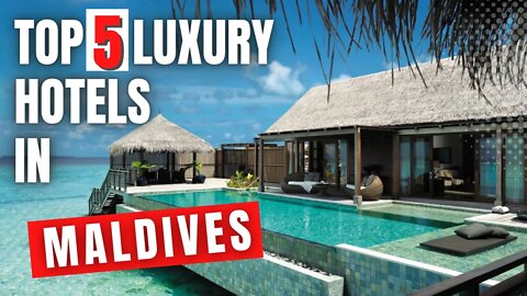 MALDIVES Travel Guide | Top 5 Luxury Hotels & Resorts Maldives