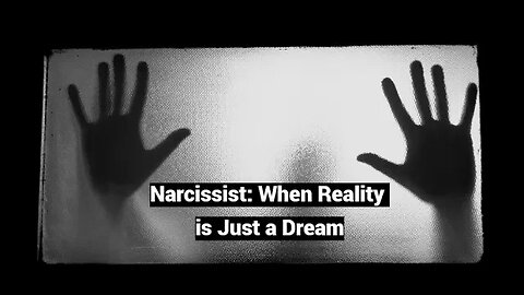Narcissist: When Reality is Just a Dream (Ego's Reality Testing)