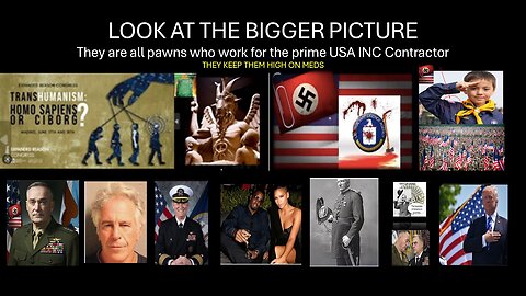 LOOK AT THE BIGGER PICTURE -They are all pawns who work for the prime USA foreign PEDO Contractor