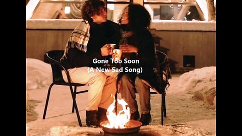 Gone Too Soon (A New Sad Song)