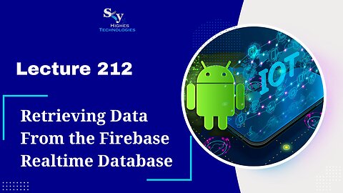 212. Retrieving Data From the Firebase Realtime Database | Skyhighes | Android Development