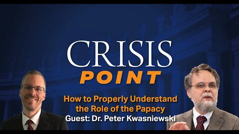 How to Properly Understand the Role of the Papacy (Guest: Dr. Peter Kwasniewski)