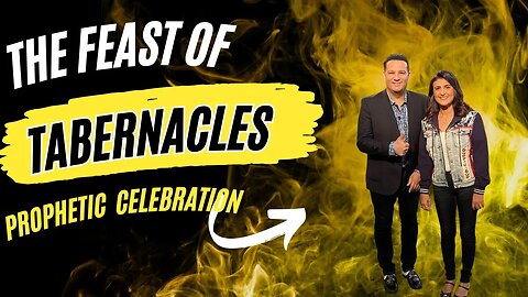 The Feast Of Tabernacles- Prophetic Celebration