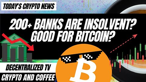 Crypto and Coffee: 200+ Banks Are Insolvent? Good for Bitcoin?