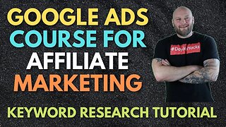 Google Ads Course For Affiliate Marketing: Keyword Research & Tutorial