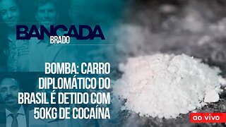 BOMBA: CARRO DIPLOMÁTICO DO BRASIL É PEGO COM 50KG DE COCAÍNA - AO VIVO: BANCADA BRADO - 17/10/2023
