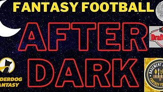 Fantasy Football After Dark : 08/02/2023