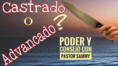 ¿Estás Espiritualmente Castrado o Advancado? ~Pastor Sammy Salazar