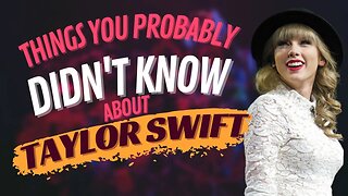 Things You Probably Didn't Know About Taylor Swift