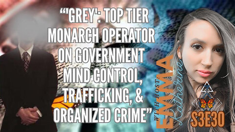 S3E30 “'Grey': Top Tier MONARCH Operator on Government Mind Control, Trafficking, & Organized Crime”