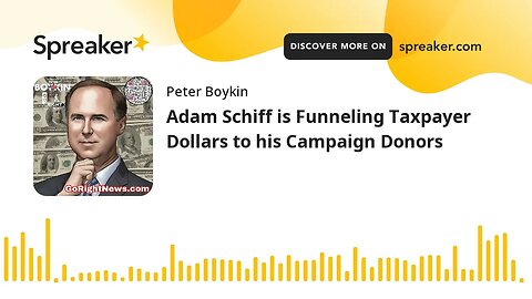Adam Schiff is Funneling Taxpayer Dollars to his Campaign Donors
