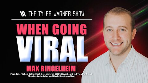 When Going Viral | The Tyler Wagner Show - Max Ringelheim