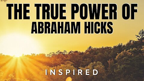 Abraham Hicks Tap Into True Power - INSPIRED Law Of Attraction (LOA)