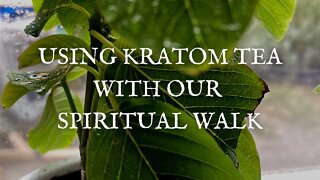 Kratom Tea with our Spiritual Walk
