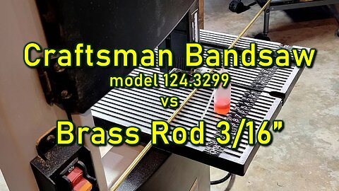 Craftsman bandsaw model 124.3299 vs Brass Rod