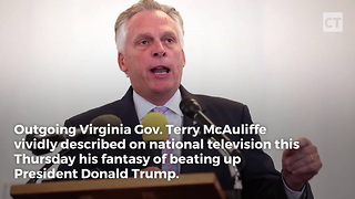 Outgoing Virginia Gov. Fantasizes About Beating Up Trump