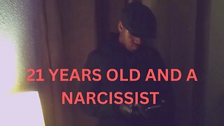 21 Years Old: Diagnosed Self-Aware Narcissist