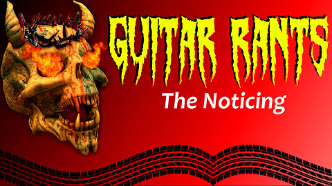 EP.659: Guitar Rants - The Noticing