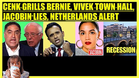 CENK GRILLS BERNIE, VIVEK RAMASWAMY TOWN HALL, JACOBIN DEFENDS THE SQUAD, NETHERLANDS RECESSION