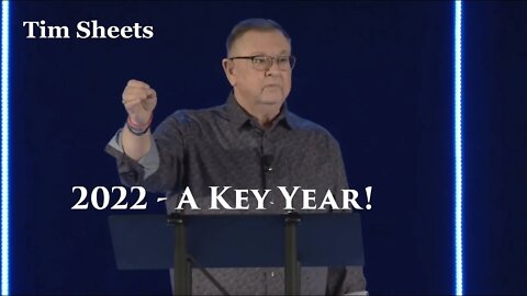 2022 - A Key Year! - Tim Sheets