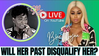 Will Her Past Disqualify Her? Blac Chyna