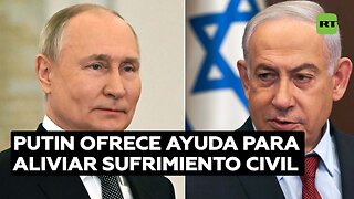 Putin a Netanyahu: Rusia está dispuesta a ayudar a aliviar el sufrimiento de los civiles