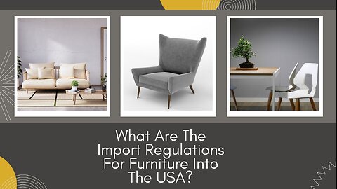 Import Regulations for Furniture Into the USA: A Guide