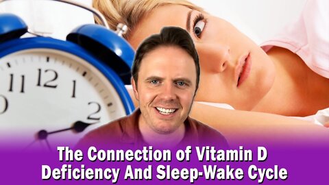 The Connection of Vitamin D Deficiency And Sleep-Wake Cycle
