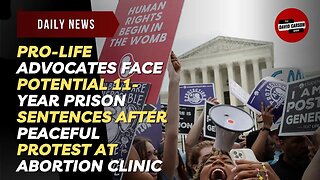Pro Life Advocates Face Potential 11 Year Prison Sentences After Peaceful Protest at Abortion Clinic