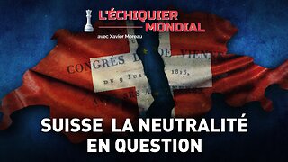 SUISSE, LA NEUTRALITÉ EN QUESTION