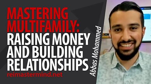 Mastering Multifamily: The Art of Raising Money and Building Relationships with Abbas Mohammed
