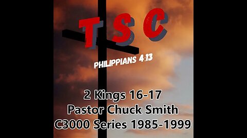 008 2 Kings 16-17 | Pastor Chuck Smith | 1985-1999 C3000 Series